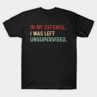 Vintage In my defense, I was left unsupervised.Funny saying T-Shirt